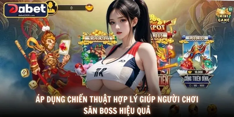 Áp dụng chiến thuật hợp lý giúp người chơi săn boss hiệu quả