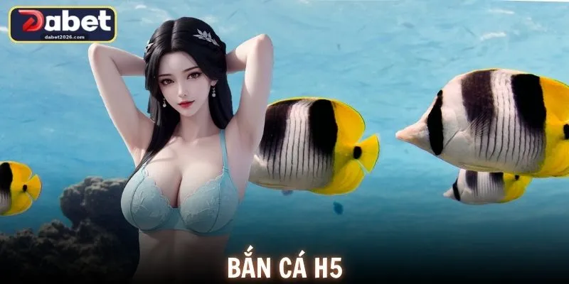 Bắn Cá H5 DABET - Săn Cá Trực Tuyến Hấp Dẫn Và Đầy Kịch Tính