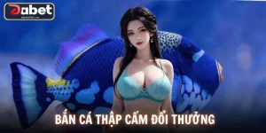 Bắn Cá Thập Cẩm Đổi Thưởng DABET - Bí Quyết Săn Xu Hiệu Quả