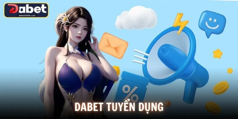 DABET Tuyển Dụng - Cơ Hội Việc Làm Môi Trường Năng Động