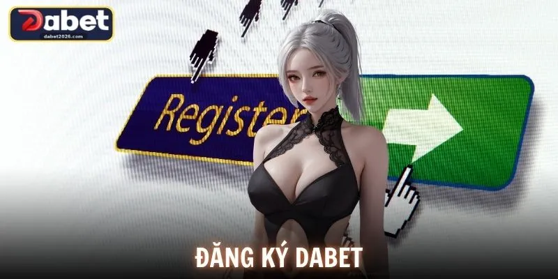 Đăng Ký DABET Nhanh Chóng Chi Tiết Cho Người Mới Tham Gia