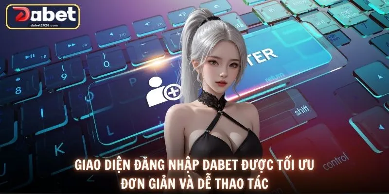 Giao diện đăng nhập DABET được tối ưu đơn giản và dễ thao tác