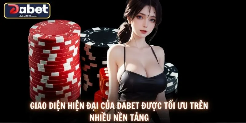 Giao diện hiện đại của DABET được tối ưu trên nhiều nền tảng