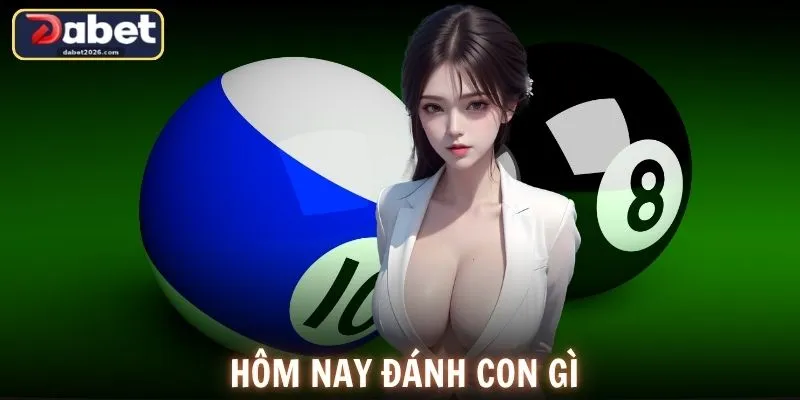 Hôm Nay Đánh Con Gì? Bí Quyết Chọn Số Hiệu Quả Tại DABET
