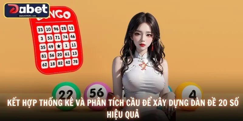 Kết hợp thống kê và phân tích cầu để xây dựng dàn đề 20 số hiệu quả