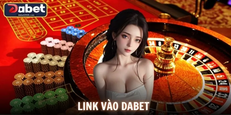 Link Vào DABET Chuẩn Mới Nhất Truy Cập Nhanh Và Ổn Định