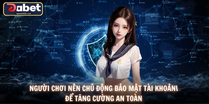 Người chơi nên chủ động bảo mật tài khoản để tăng cường an toàn