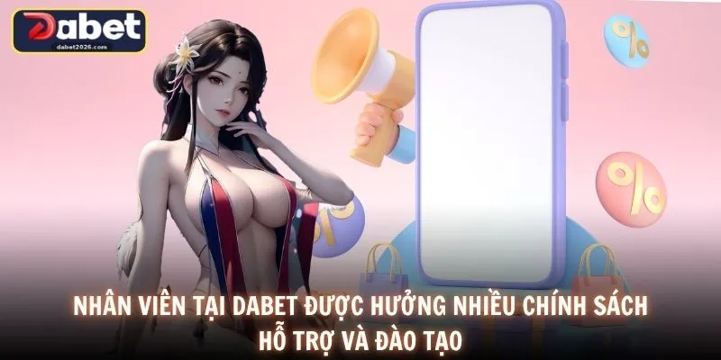 Nhân viên tại DABET được hưởng nhiều chính sách hỗ trợ và đào tạo