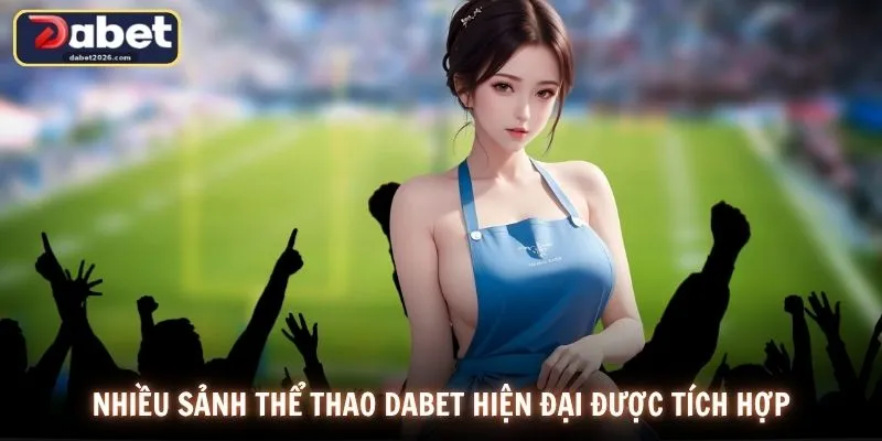 Nhiều sảnh thể thao DABET hiện đại được tích hợp