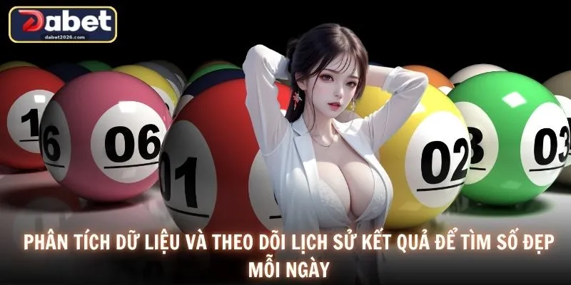 Phân tích dữ liệu và theo dõi lịch sử kết quả để tìm số đẹp mỗi ngày