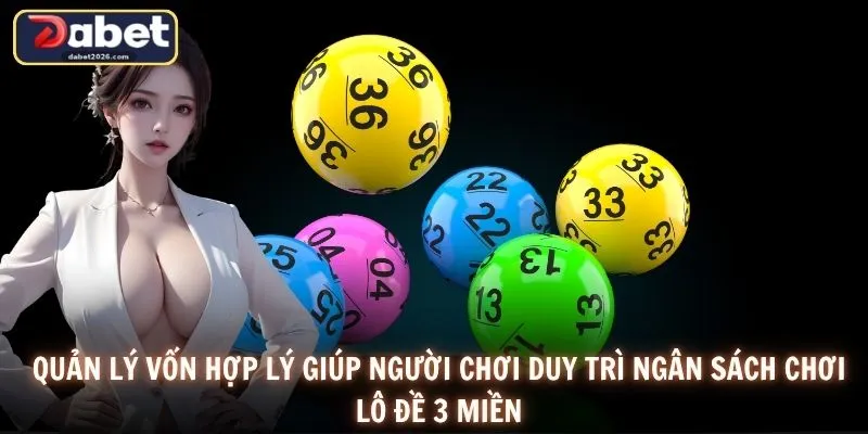 Quản lý vốn hợp lý giúp người chơi duy trì ngân sách chơi lô đề 3 miền