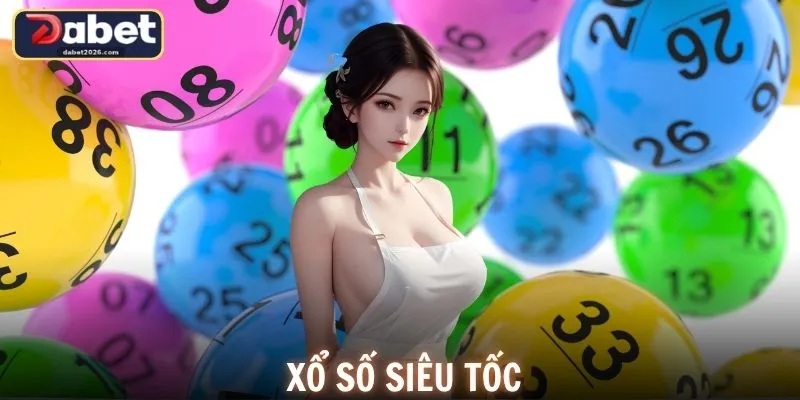 Xổ Số Siêu Tốc DABET Hấp Dẫn Với Nhịp Quay Cực Nhanh